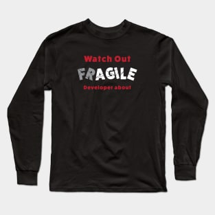 Watch Out Fragile Developer About Long Sleeve T-Shirt